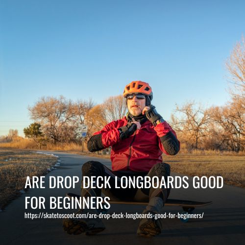 Read more about the article Are Drop Deck Longboards Good For Beginners