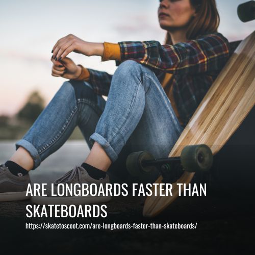 Are Longboards Faster Than Skateboards