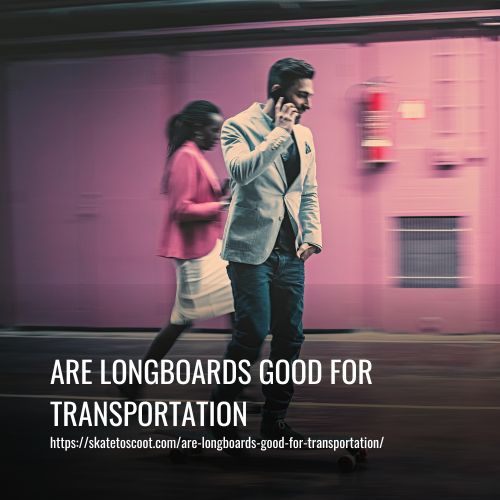 Read more about the article Are Longboards Good For Transportation