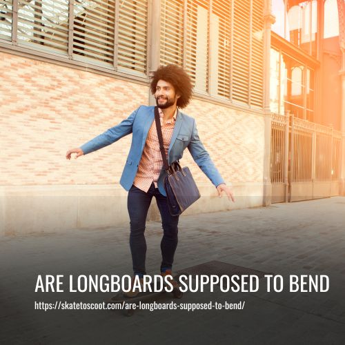 Read more about the article Are Longboards Supposed To Bend