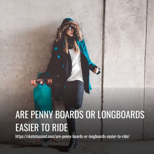 Are Penny Boards Or Longboards Easier To Ride