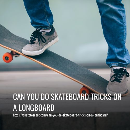 Can You Do Skateboard Tricks On A Longboard