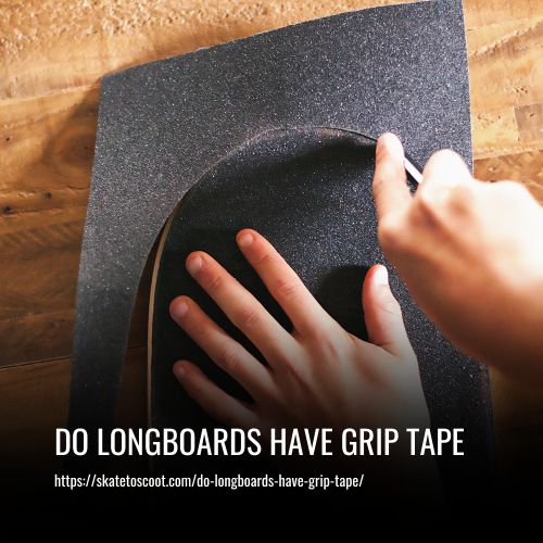 Do Longboards Have Grip Tape