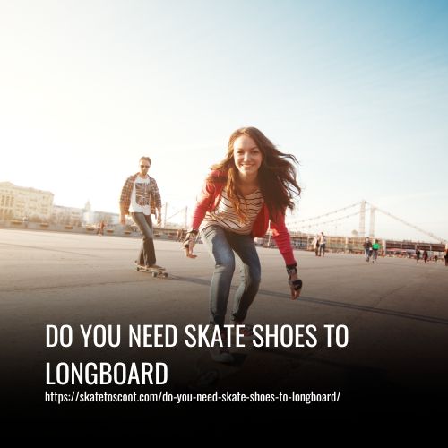 Read more about the article Do You Need Skate Shoes To Longboard