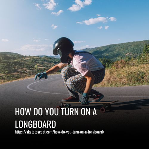 How Do You Turn On A Longboard