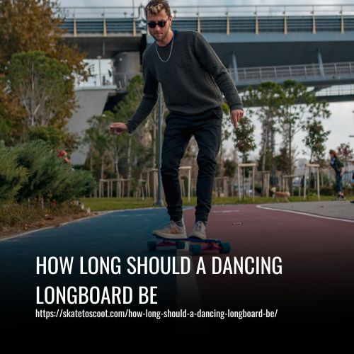 How Long Should A Dancing Longboard Be