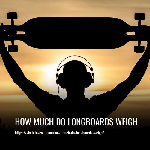 How Much Do Longboards Weigh