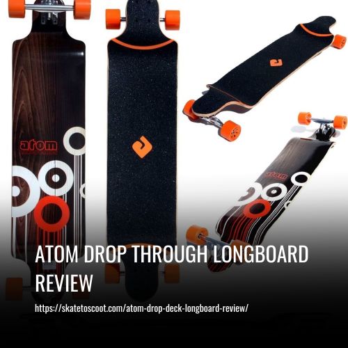 Read more about the article Atom Drop Deck Longboard Review