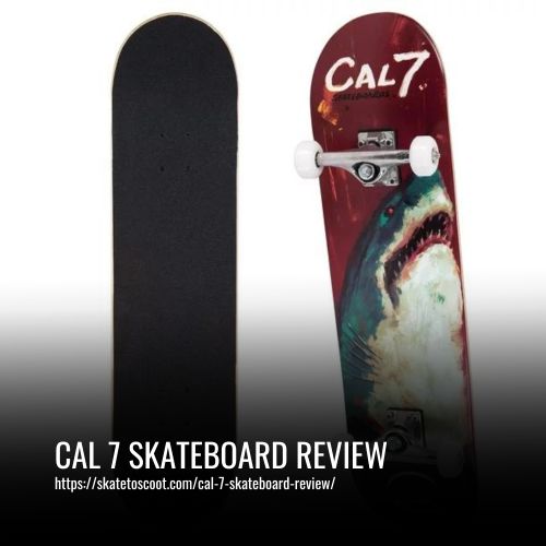 Read more about the article Cal 7 Skateboard Review
