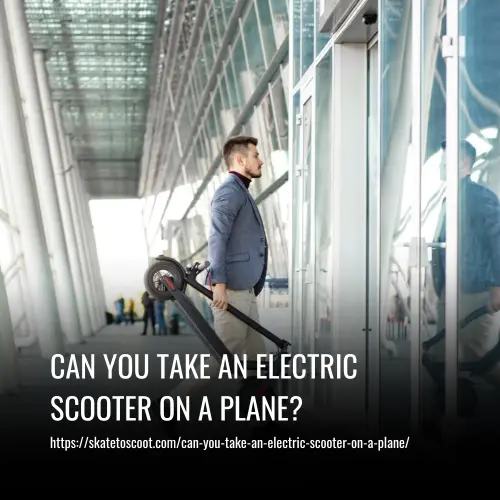 Read more about the article Can You Take an Electric Scooter on a Plane?