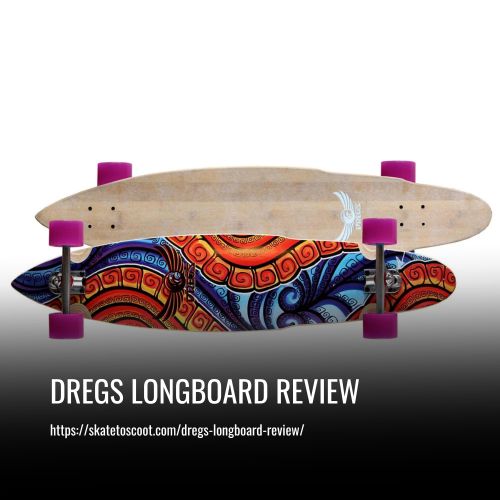 Read more about the article Dregs Longboard Review