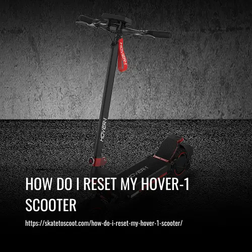 How Do I Reset My Hover-1 Scooter