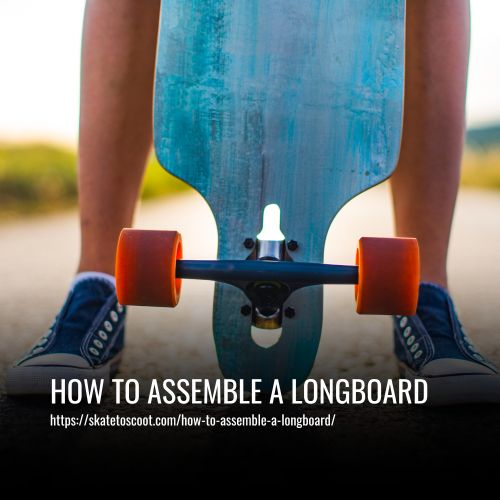How To Assemble A Longboard