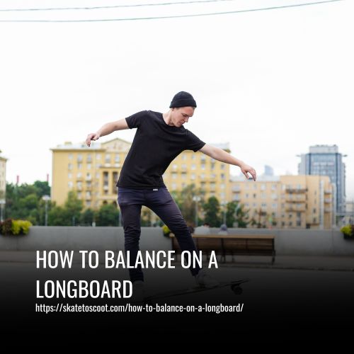 How To Balance On A Longboard
