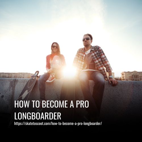 How To Become A Pro Longboarder