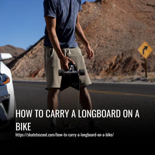 Read more about the article How To Carry A Longboard On A Bike