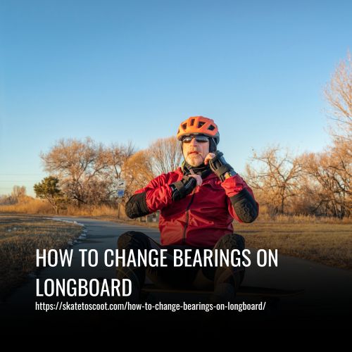 How To Change Bearings On Longboard