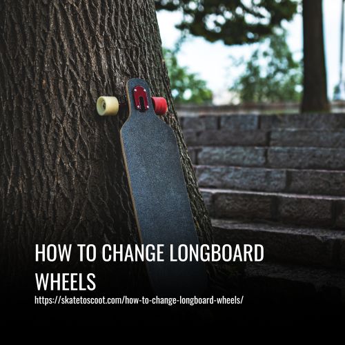 How To Change Longboard Wheels