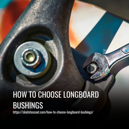 Read more about the article How To Choose Longboard Bushings