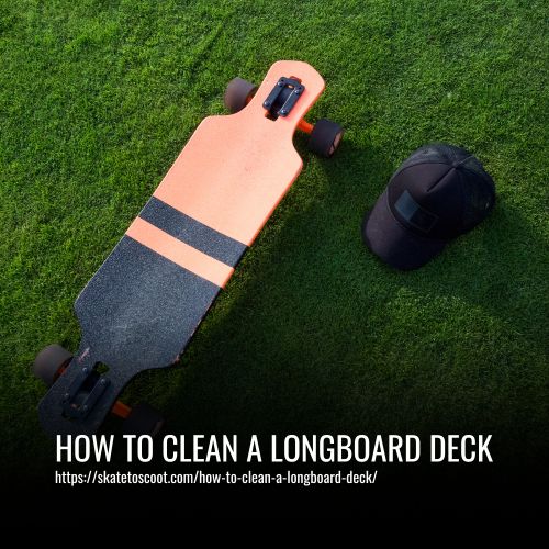 How To Clean A Longboard Deck