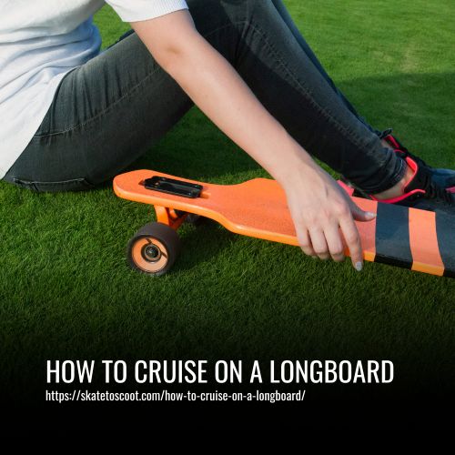 How To Cruise On A Longboard