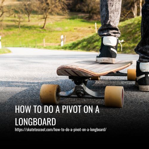 How To Do A Pivot On A Longboard