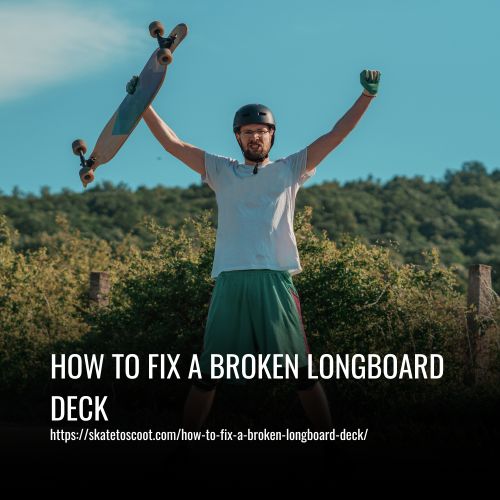 How To Fix A Broken Longboard Deck