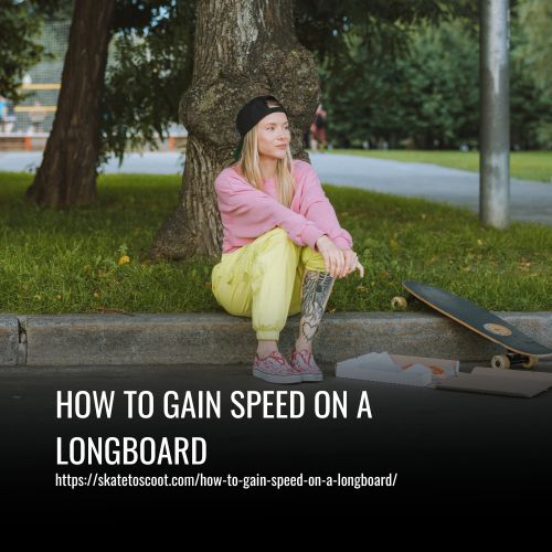 How To Gain Speed On A Longboard