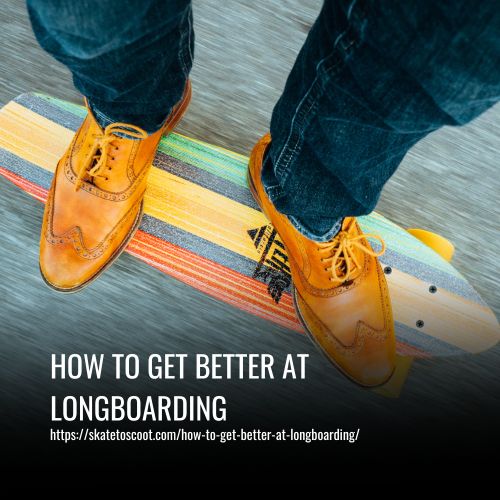 Read more about the article How To Get Better At Longboarding