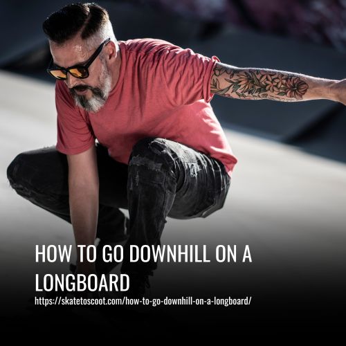 How To Go Downhill On A Longboard