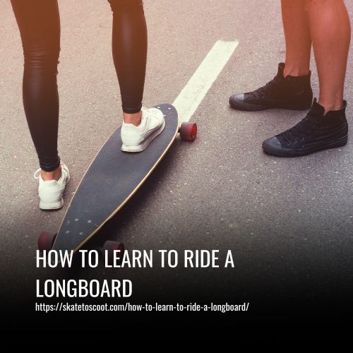 How To Learn To Ride A Longboard