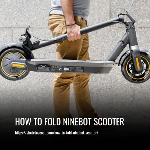 Read more about the article How to Fold Ninebot Scooter: Step-by-Step Guide