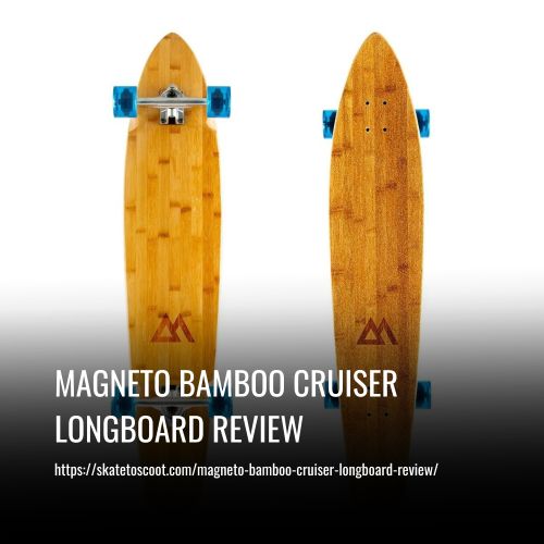 Read more about the article Magneto Bamboo Cruiser Longboard Review