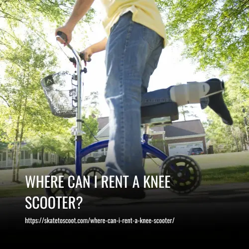 Read more about the article Where Can I Rent a Knee Scooter?