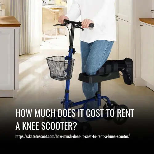 How Much Does It Cost to Rent a Knee Scooter