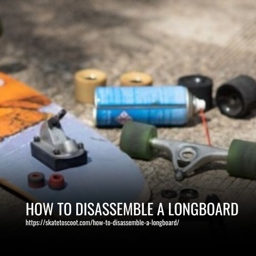 How To Disassemble A Longboard