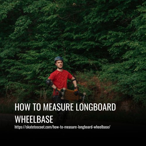 How To Measure Longboard Wheelbase