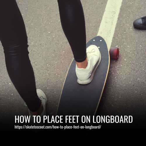 How To Place Feet On Longboard