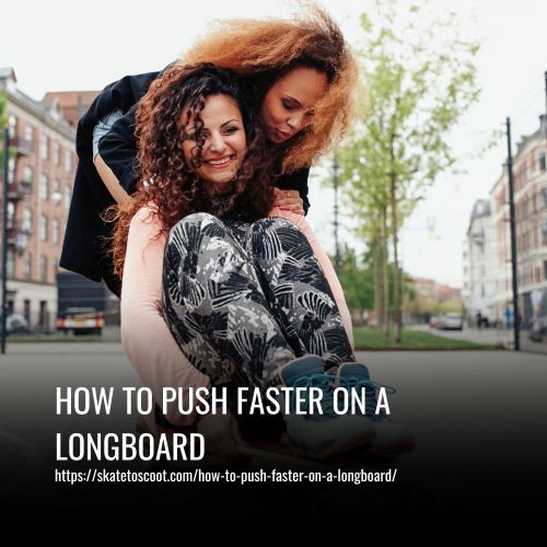 How To Push Faster On A Longboard