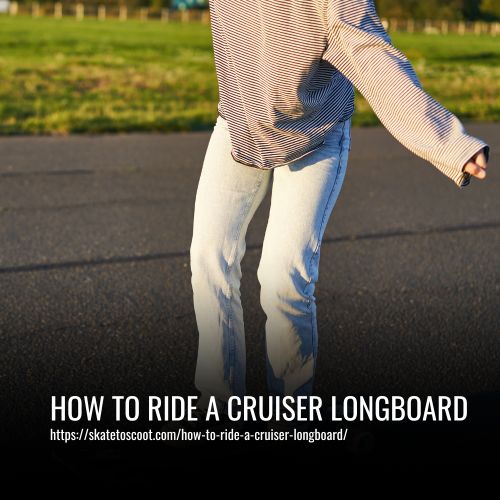 How To Ride A Cruiser Longboard