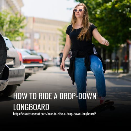 Read more about the article How To Ride A Drop-Down Longboard