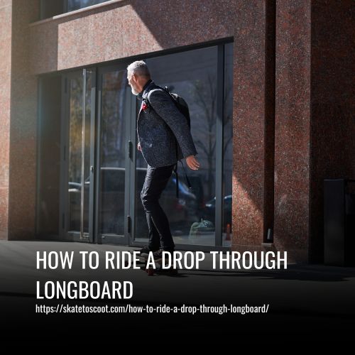 How To Ride A Drop Through Longboard