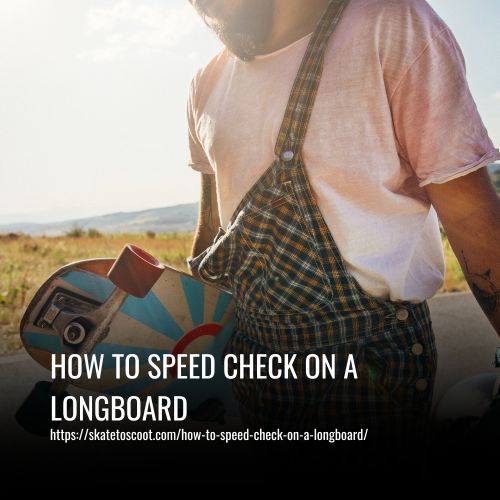 Read more about the article How To Speed Check On A Longboard