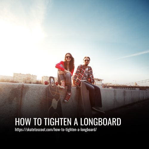 How To Tighten A Longboard