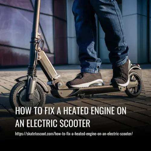 How to Fix a Heated Engine on an Electric Scooter