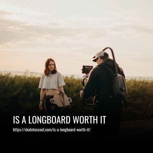 Is A Longboard Worth It