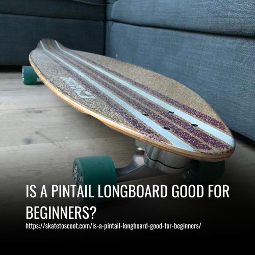 Read more about the article Is A Pintail Longboard Good For Beginners?