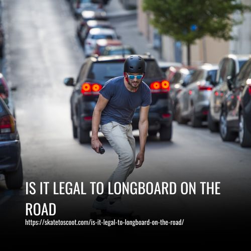 Read more about the article Is It Legal To Longboard On The Road