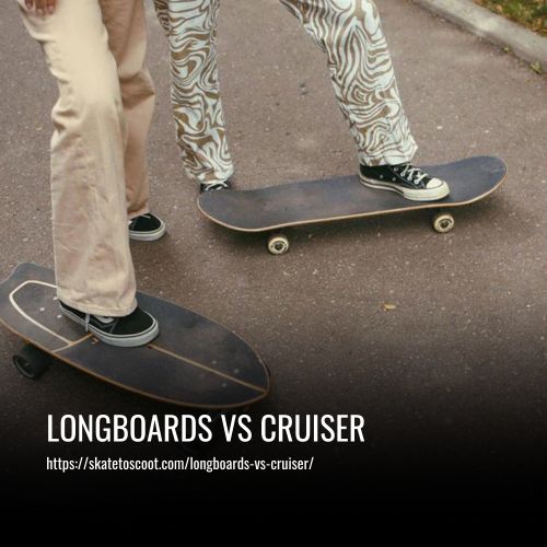 Longboards Vs Cruiser