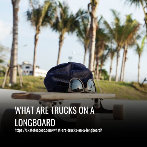 Read more about the article What Are Trucks On A Longboard: A Beginner’s Guide